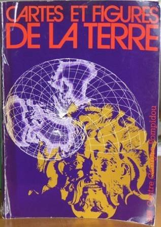 cartes et figures de la terre : centre georges pompidou, paris, 24 mai-17 novembre 1980