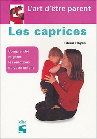 Les caprices : comprendre et gérer les émotions de votre enfant