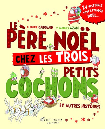 Le Père Noël chez les trois petits cochons : et autres histoires : 24 histoires pour attendre Noël