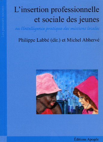 L'insertion professionnelle et sociale des jeunes ou L'intelligence pratique des missions locales