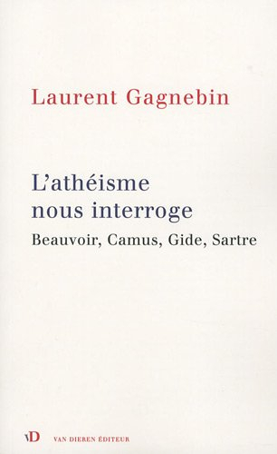 L'athéisme nous interroge : Beauvoir, Camus, Gide, Sartre