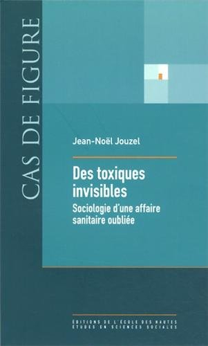 Des toxiques invisibles : sociologie d'une affaire sanitaire oubliée