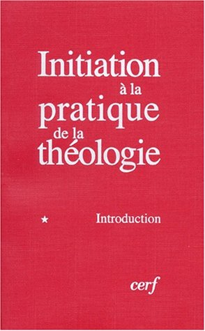 initiation à la pratique de la théologie, tome 1 : introduction