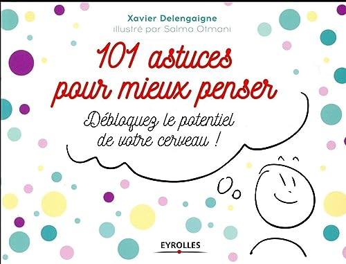 101 astuces pour mieux penser : débloquer le potentiel de votre cerveau !