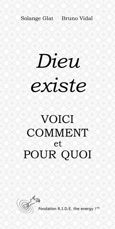 Dieu existe, voici comment et pour quoi