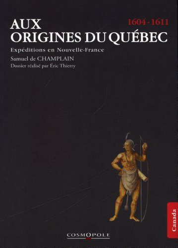 Aux origines du Québec : expéditions en Nouvelle-France, 1604-1611