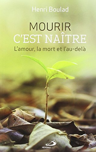 Mourir c'est naître : amour, la mort et l'au-delà