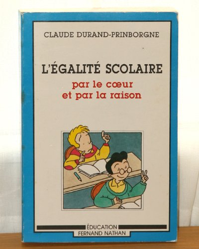 L&#039;Egalité scolaire : par le coeur et par la raison