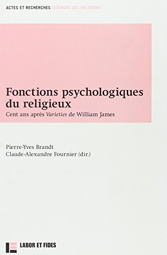 Fonctions psychologiques du religieux : cent ans après Varieties de William James