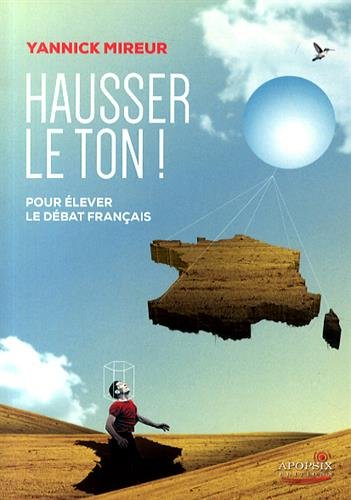 Hausser le ton ! : pour élever le débat français