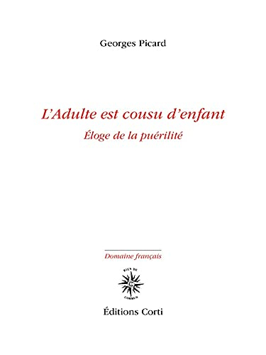 L'adulte est cousu d'enfant : éloge de la puérilité
