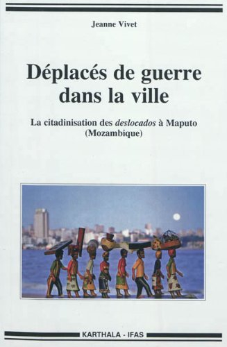 Déplacés de guerre dans la ville : la citadinisation des deslocados à Maputo