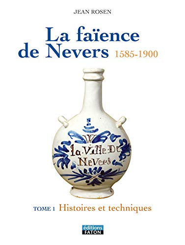 La faïence de Nevers : 1585-1900