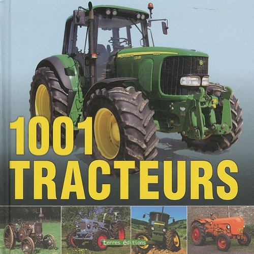 1.001 tracteurs : histoire, modèles, technique des origines à nos jours