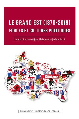 Le Grand Est 1870-2019 : forces et cultures politiques
