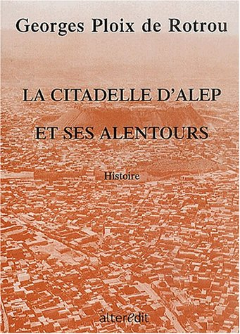 La citadelle d'Alep et ses alentours : guide du visiteur à Alep