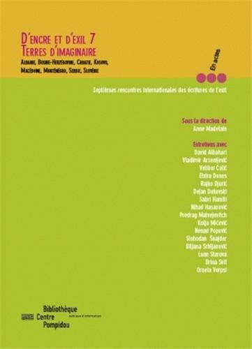 D'encre et d'exil 7 : terres d'imaginaire : Albanie, Bosnie-Herzégovine, Croatie, Kosovo, Macédoine,
