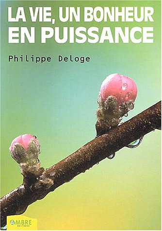 La vie, un bonheur en puissance : il est fait à chacun selon sa foi
