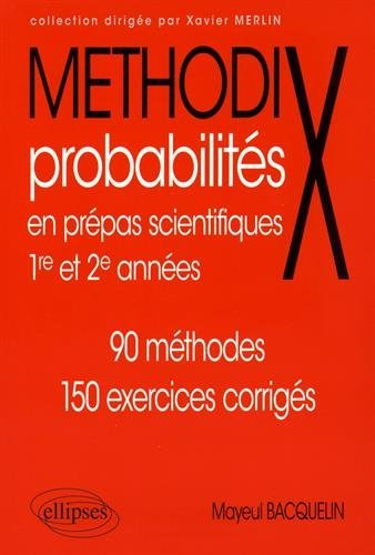 Probabilités en prépas scientifiques : 1re et 2e années : 90 méthodes, 150 exercices corrigés