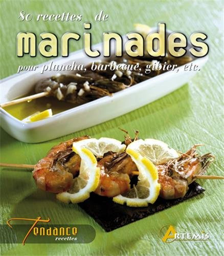 80 recettes de marinades pour plancha, barbecue, gibier, etc.