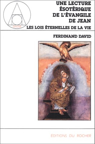 Lecture ésotérique de l'Evangile de Jean : les lois universelles. Vol. 1