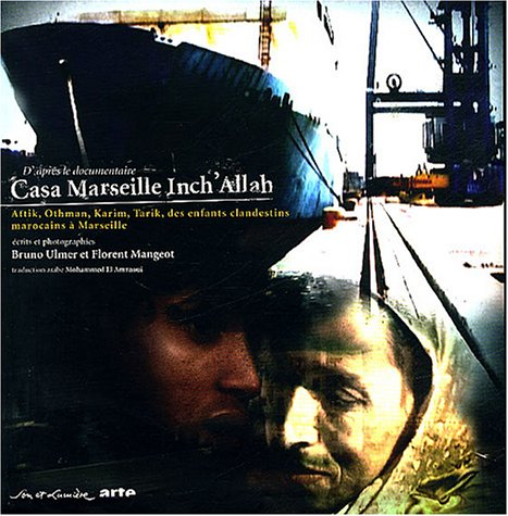 Casa Marseille Inch'Allah : d'après le documentaire Attik, Othman, Karim, Tarik, des enfants clandes