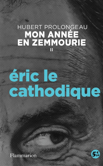 Mon année en Zemmourie. Vol. 2. Eric le cathodique