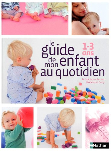 Le guide de mon enfant au quotidien : 1 à 3 ans
