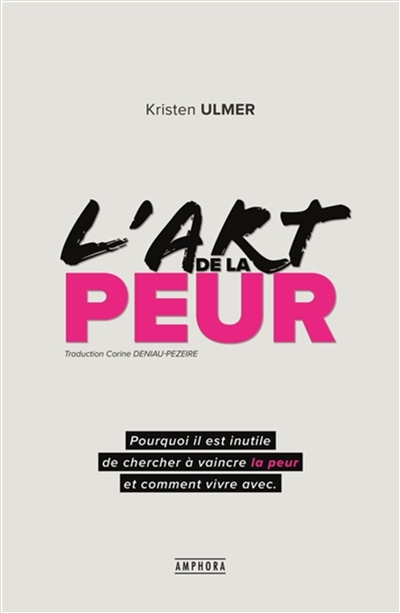 L'art de la peur : comprendre et accepter ses peurs pour mieux vivre au quotidien et atteindre ses o
