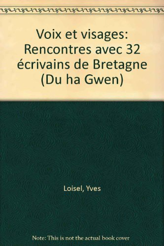 Voix et visages : rencontres avec 32 écrivains de Bretagne