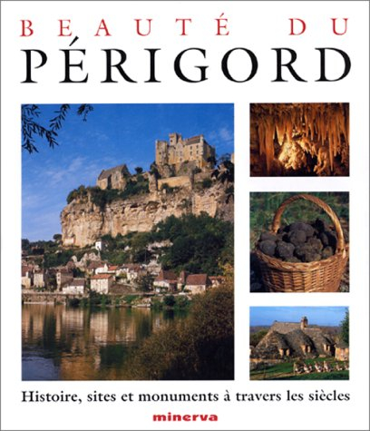 Beauté du Périgord : histoire, sites et monuments à travers les siècles