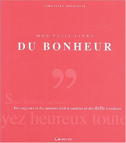 Mon petit livre du bonheur : des sagesses et des citations zen à méditer et des défis à réaliser