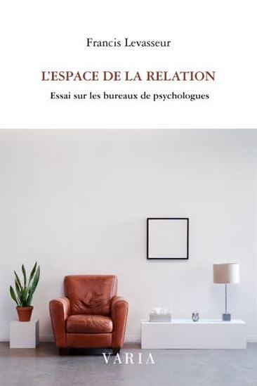 L'espace de la relation : essai sur les bureaux de psychologues