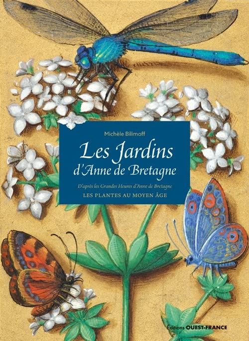 Les jardins d'Anne de Bretagne : d'après Les grandes heures d'Anne de Bretagne, Bibliothèque nationa