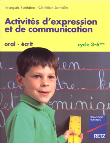 Activités d'expression et de communication, cycle 3-6e : oral-écrit