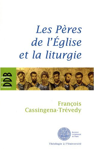 Les Pères de l'Église et la liturgie : un esprit, une expérience : de Constantin à Justinien