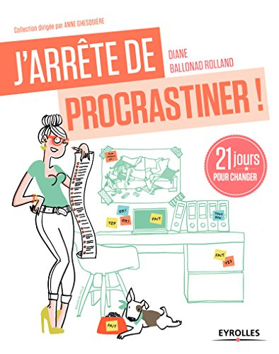 J'arrête de procrastiner ! : 21 jours pour arrêter de tout remettre au lendemain