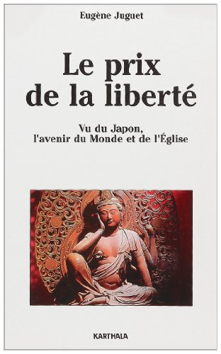 Le Prix de la liberté : vu du Japon, l'avenir du monde et de l'Eglise