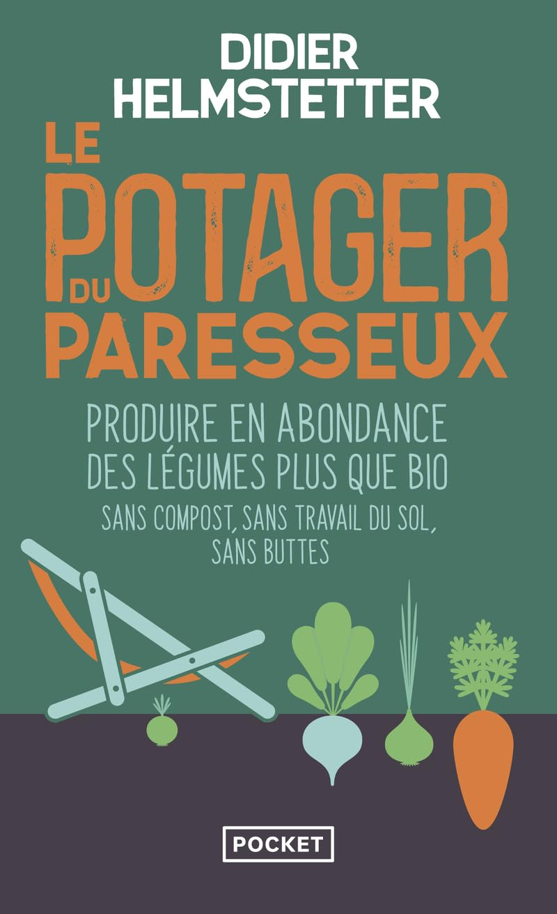 Le potager du paresseux : produire en abondance des légumes plus que bio : sans compost, sans travai