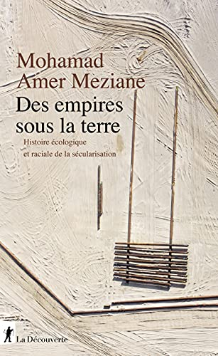 Des empires sous la terre : histoire écologique et raciale de la sécularisation