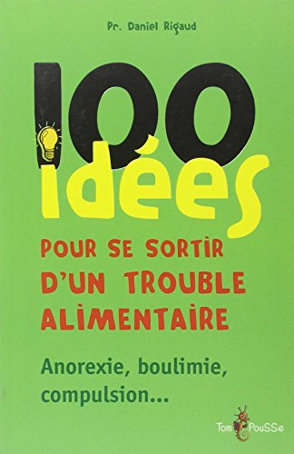 100 idées pour se sortir d'un trouble alimentaire : anorexie mentale, boulimie, compulsion
