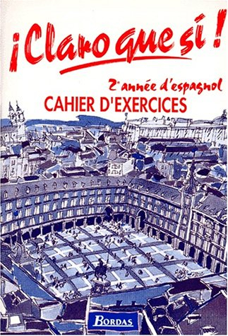 Claro que si : espagnol 2e année, cahier d'exercices
