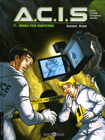 ACIS : analyse criminelle investigations spéciales. Vol. 1. Mourir pour comprendre