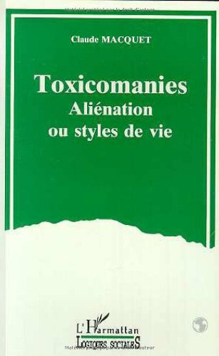 Toxicomanies : aliénation ou style de vie : petit guide sociologique et critique d'une représentatio