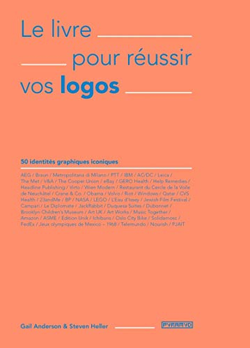 Le livre pour réussir vos logos : 50 identités graphiques iconiques