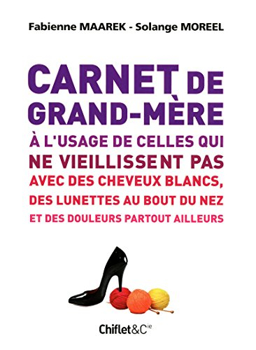 Carnet de grand-mère à l'usage de celles qui ne vieillissent pas avec des cheveux blancs, des lunett