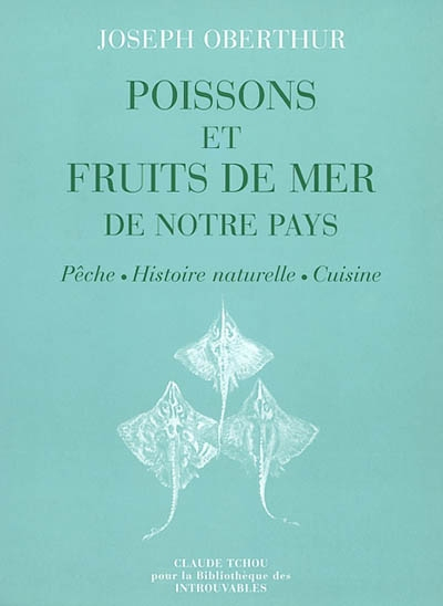 Poissons et fruits de mer de notre pays : pêche, histoire naturelle, cuisine