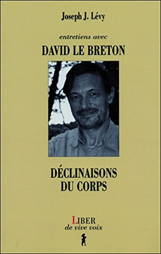 Entretiens avec David Le Breton : déclinaisons du corps / Joseph J. Lévy