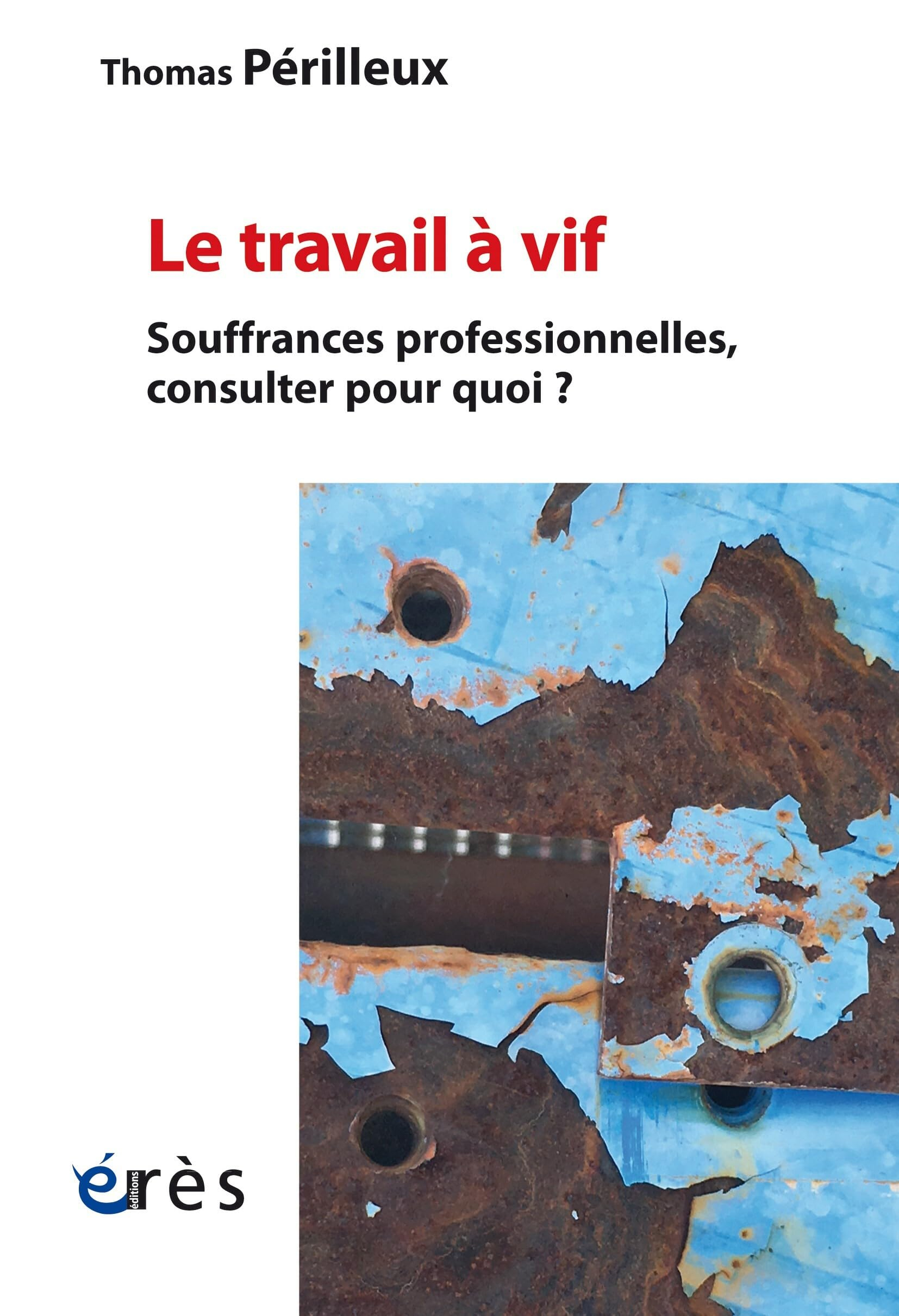 Le travail à vif : souffrances professionnelles, consulter pour quoi ?