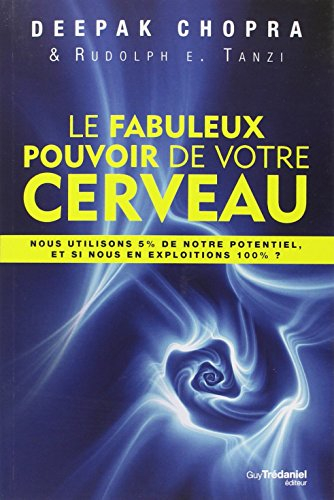 Le fabuleux pouvoir de votre cerveau : nous utilisons 5 % de notre potentiel, et si nous en exploiti